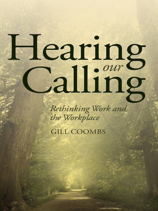 Title details for Hearing Our Calling: Rethinking Work and the Workplace by Gill Coombs - Available